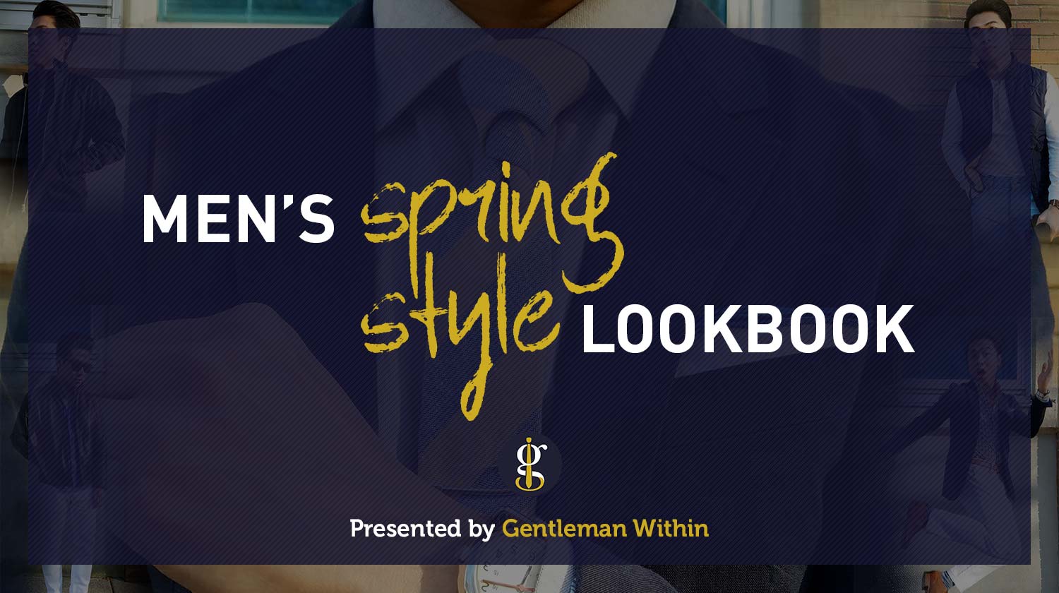 Men's Spring Style Lookbook | GENTLEMAN WITHIN