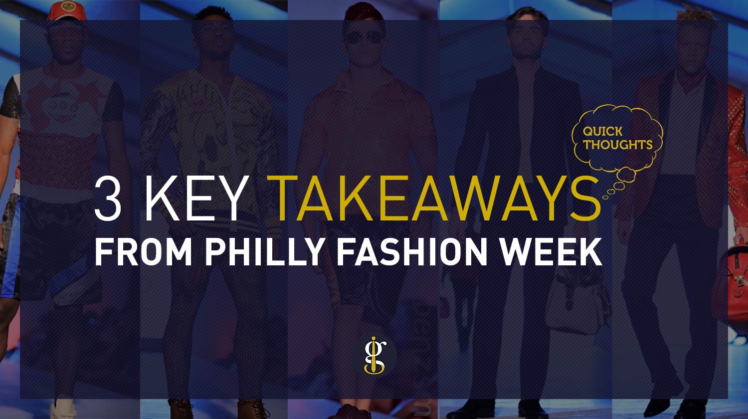 3 Key Takeaways From Philly Fashion Week | GENTLEMAN WITHIN